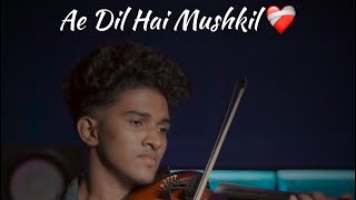 Ae Dil Hai Mushkil (violin cover)