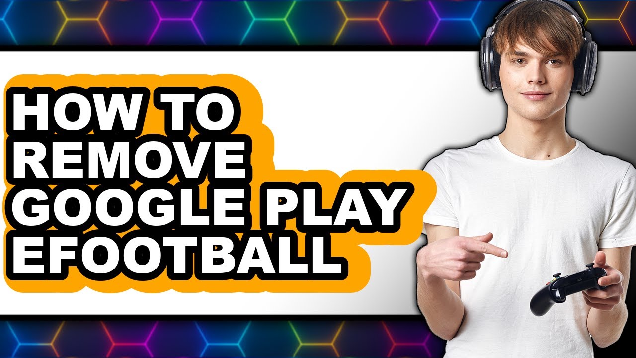 How to Remove Google Play Efootball (only Way)