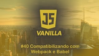 Vanilla Javascript - #40 Making it compatible with Babel and Webpack