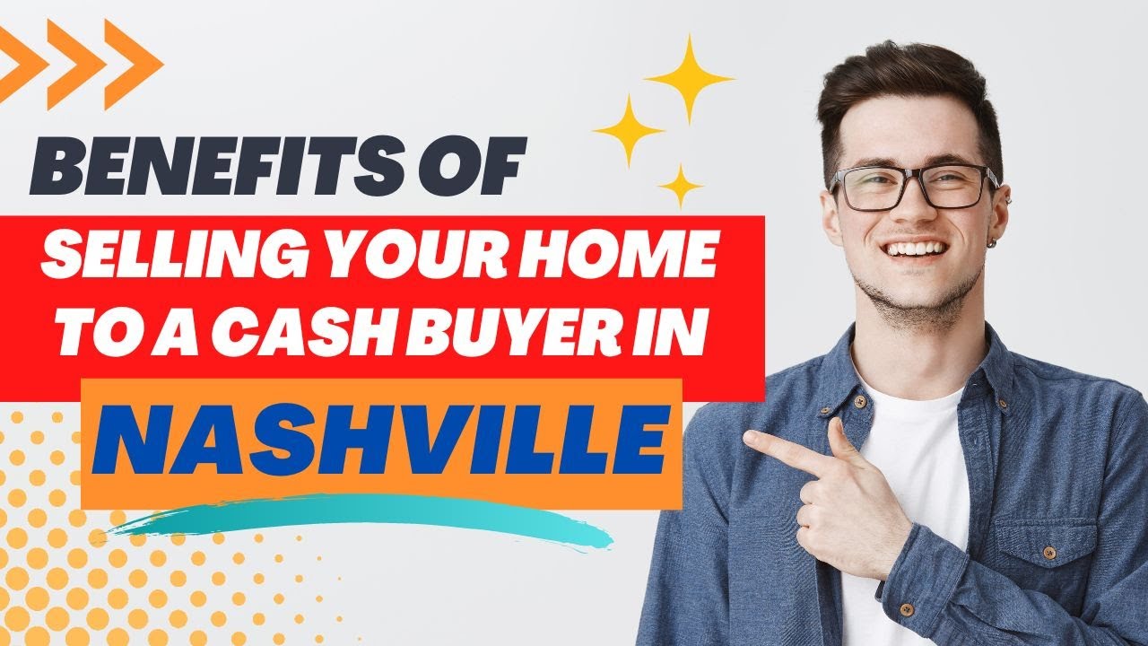 The Benefits of Selling Your Home to a Cash Buyer in Nashville
