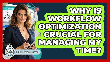 Why Is Workflow Optimization Crucial For Managing My Time? - The Time Management Pro