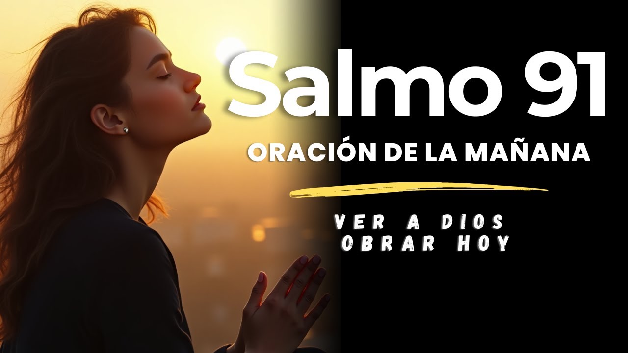 Oración de la Mañana con el Salmo 91 Protección y Confianza en Dios ...
