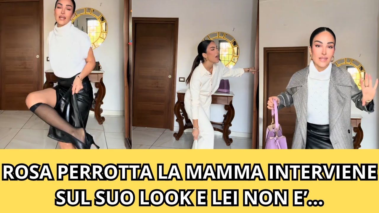 ROSA PERROTTA LA MAMMA INTERVIENE SUL SUO LOOK E LEI NON E’...