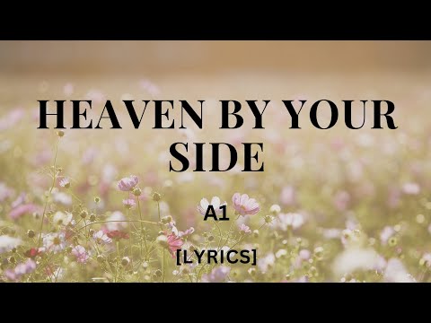 Heaven by your side - A1 (Lyrics). 
