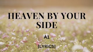 Heaven by your side - A1 (Lyrics). 