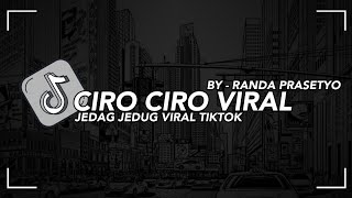 DJ TERBARU CIRO CIRO VIRAL JEDAG JEDUG FYP TIKTOK FULLBASS 2023