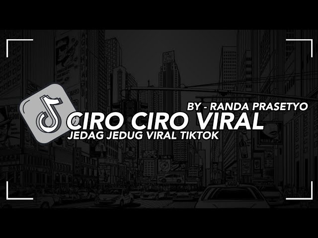 DJ TERBARU CIRO CIRO VIRAL JEDAG JEDUG FYP TIKTOK FULLBASS 2023 class=