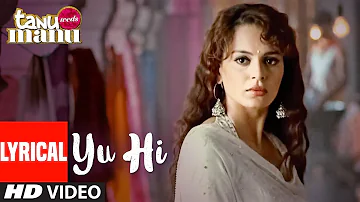 Tanu Weds Manu: "Yun Hi" Lyrical Video | R Madhavan | Kangna Ranaut | Krsna Solo