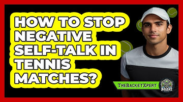 How To Stop Negative Self-talk In Tennis Matches? - The Racket Xpert