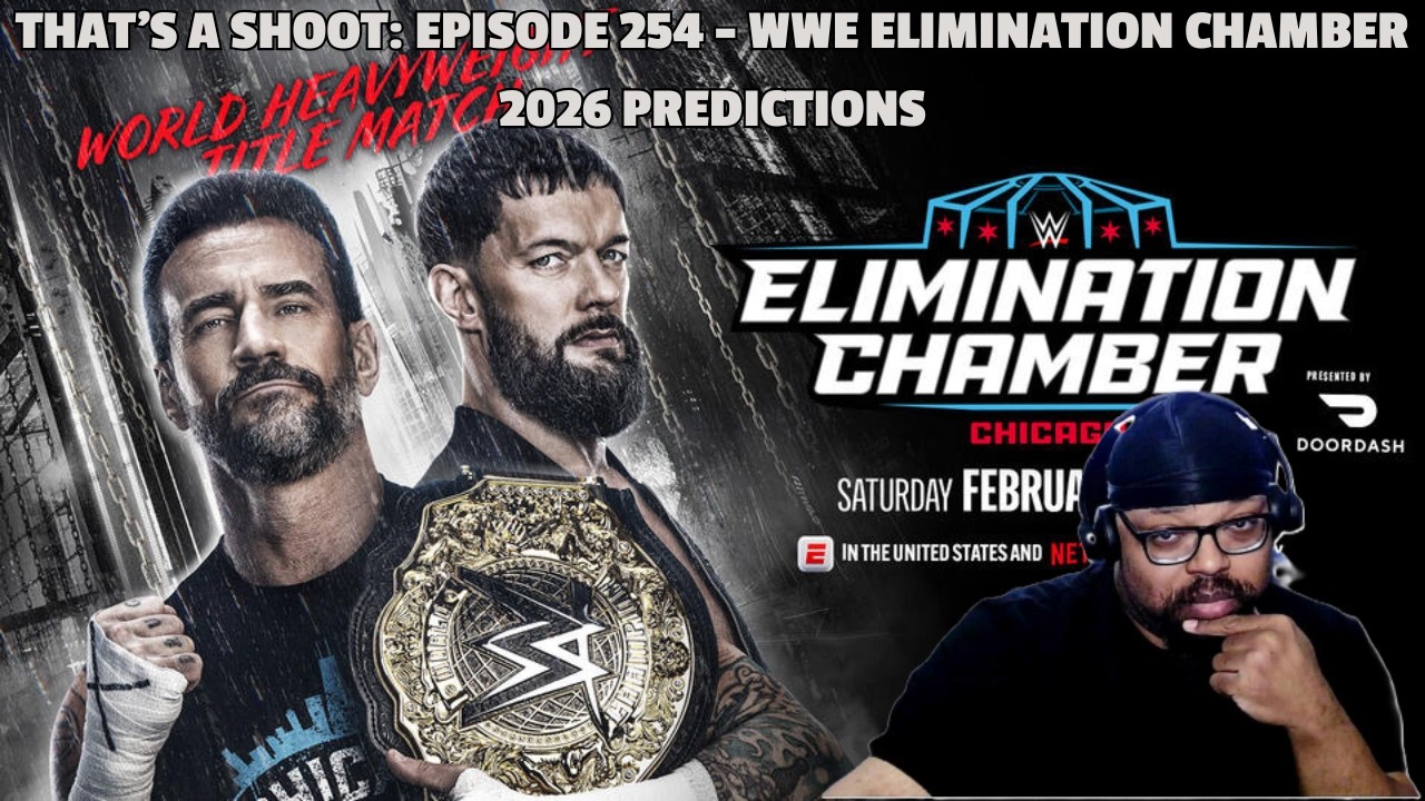 THAT'S A SHOOT: EPISODE 254 - WWE ELIMINATION CHAMBER 2026 PREDICTIONS