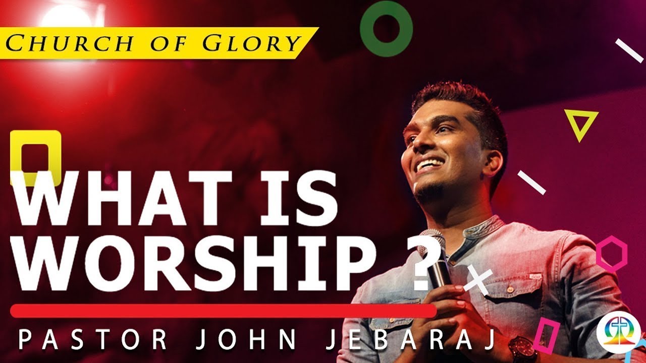 Ps.John Jebaraj | What is Worship | Church of Glory - FULL MESSAGE