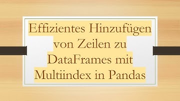 Effizientes Hinzufügen von Zeilen zu DataFrames mit Multiindex in Pandas