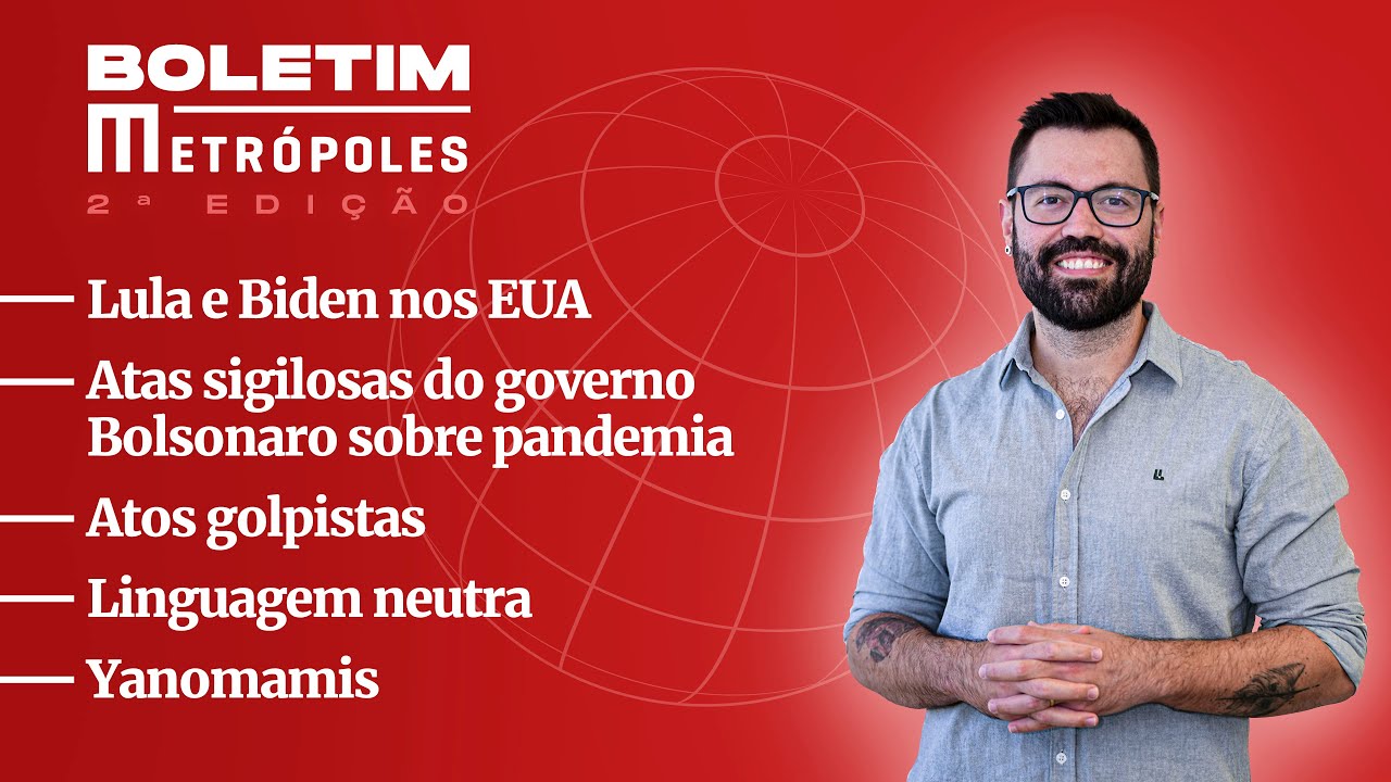 Lula e Biden/ Atas sigilosas do governo Bolsonaro/ Atos golpistas/ Linguagem neutra/ Yanomamis