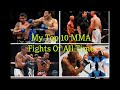 MY TOP 10 MMA FIGHTS OF ALL TIME!