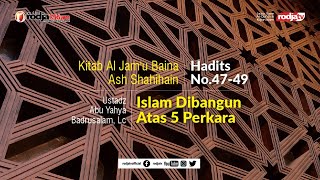 Kajian kitab: Al Jam'u Baina Ash Shahihain Hadist No 47-49. l Ustadz Abu Yahya Badru Salam, Lc.
