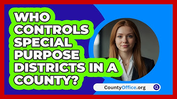 Who Controls Special Purpose Districts In A County? - CountyOffice.org