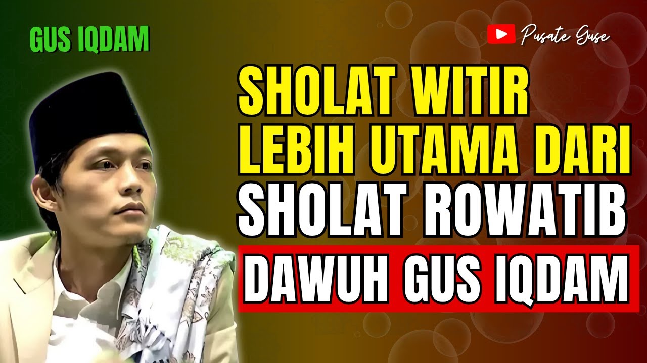 Penjelasan Gus Iqdam: Sholat Witir Lebih Utama Dari Sholat Rowatib!