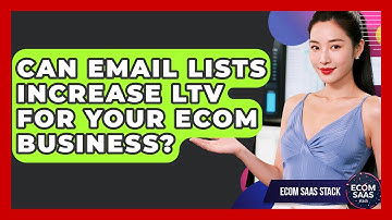 Can Email Lists Increase LTV For Your Ecom Business? - Ecom SaaS Stack