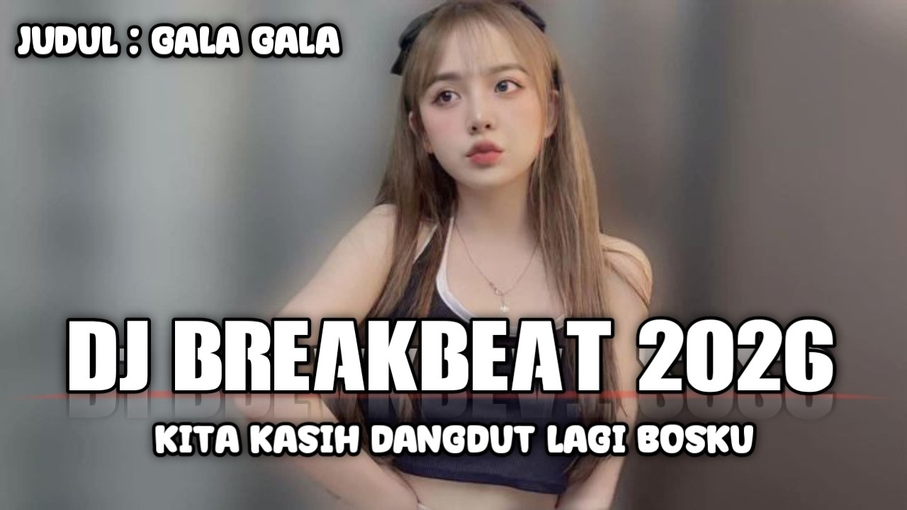 DJ BREAKBEAT 2026 | DJ GALA GALA DANGDUT FULL ENGKOL