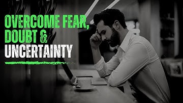 Conquer Your Fears: How to Overcome Doubt and Uncertainty and Achieve Your Dreams!