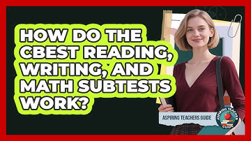 How Do The CBEST Reading, Writing, And Math Subtests Work? - Aspiring Teacher Guide