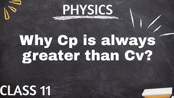 Why Cp is always greater than Cv class physics