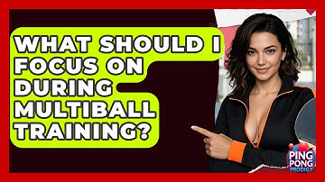 What Should I Focus On During Multiball Training? - Ping Pong Prodigy