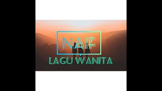 NAIF  LAGU WANITA LIRIK