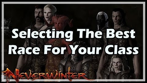 [Neverwinter] Selecting The Best Race For Your Class In NW