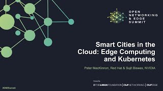Smart Cities in the Cloud -  Edge Computing and Kubernetes - Peter MacKinnon & Sujit Biswas