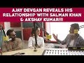 Ajay Devgan reveals his relationship with Salman Khan & Akshay Kumar!