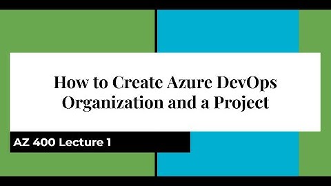 AZ 400  Lecture 1 How to Create Azure DevOps Organization and a Project
