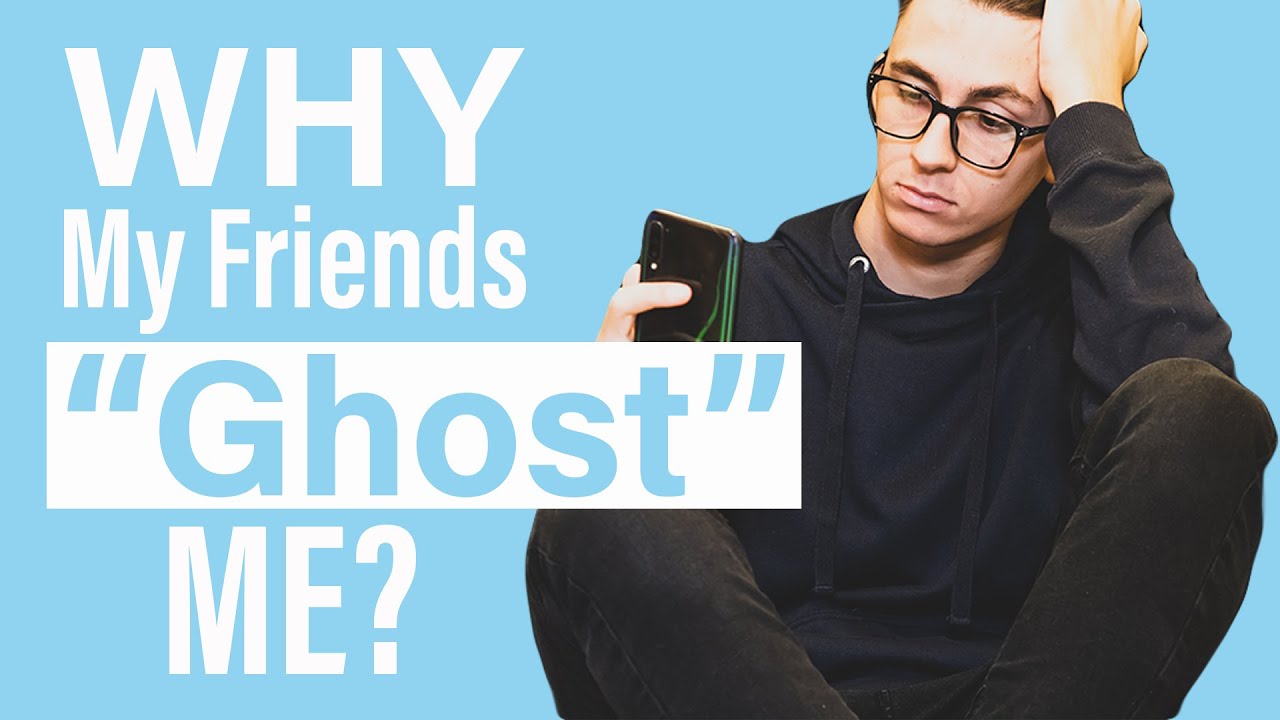 Why My Friends Ghost Me?