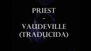 Priest - Vaudeville (Traducida)
