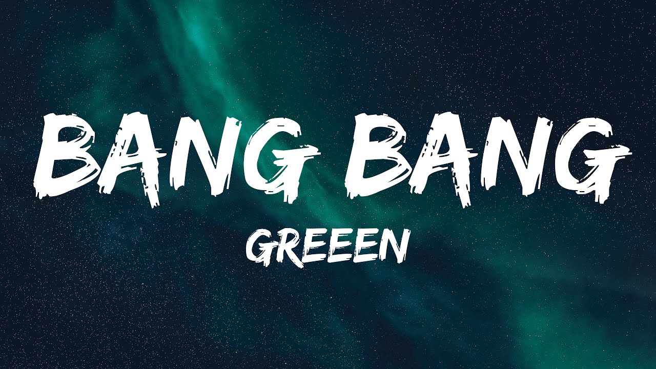 GReeeN - Bang Bang (Lyrics)