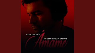 Miniatura de "Alejo Valdez - Ámame"