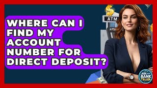 Where Can I Find My Account Number For Direct Deposit? - Ask Your Bank Teller