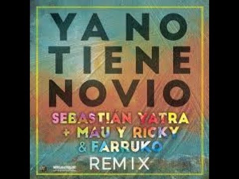 Sebastián Yatra, Mau Y Ricky, Farruko - Ya No Tiene Novio (LETRA OFICIAL/REMIX)
