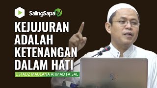 KEJUJURAN ADALAH KETENANGAN DALAM HATI | USTADZ MAULANA AHMAD FAISAL