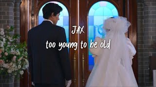 JAX - too young to be old (lyric/thaisub)