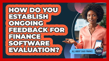 How Do You Establish Ongoing Feedback For Finance Software Evaluation?