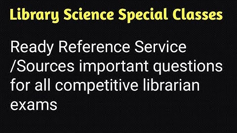 Ready Reference Service/Sources Important Questions for all competitive librarian exams