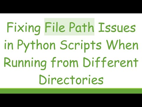 Fixing File Path Issues in Python Scripts When Running from Different Directories