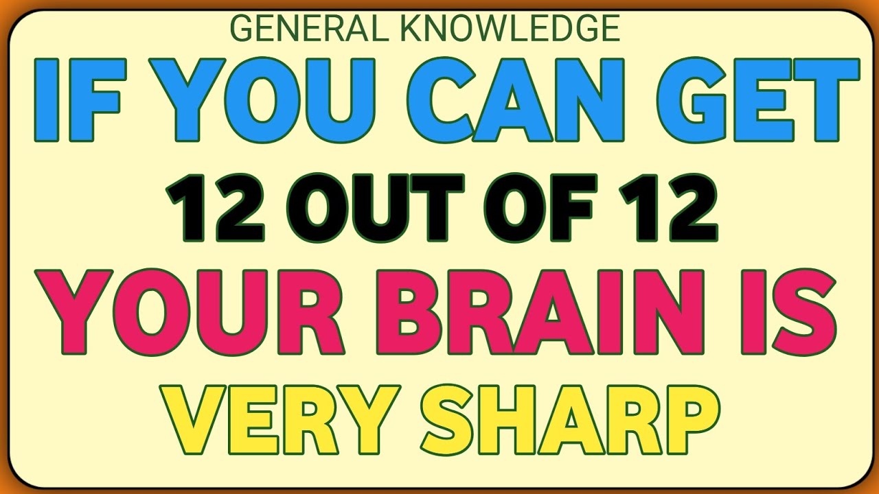 IF YOU CAN GET 12 OUT OF 12 YOUR BRAIN IS VERY SHARP | General Knowledge Quiz!