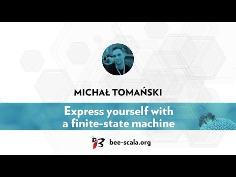 BeeScala 2016: Michal Tomanski - Express yourself with a finite-state machine