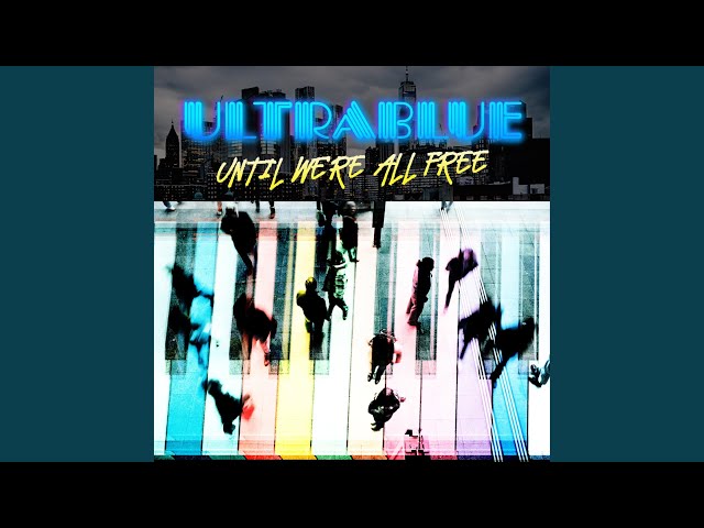 ULTRABLUE - UNTIL WE'RE ALL FREE