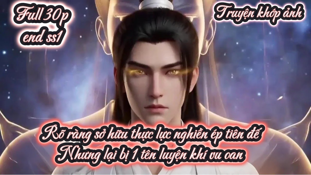 [END SS1] Rõ ràng sở hữu thực lực nghiền ép tiên đế Nhưng lại bị 1 tên luyện khí vu oan