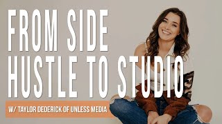 From Side Hustle to Studio | Taylor Dederick of Unless Media