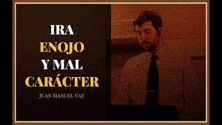Ira, Enojo y Mal Carácter  Juan Manuel Vaz