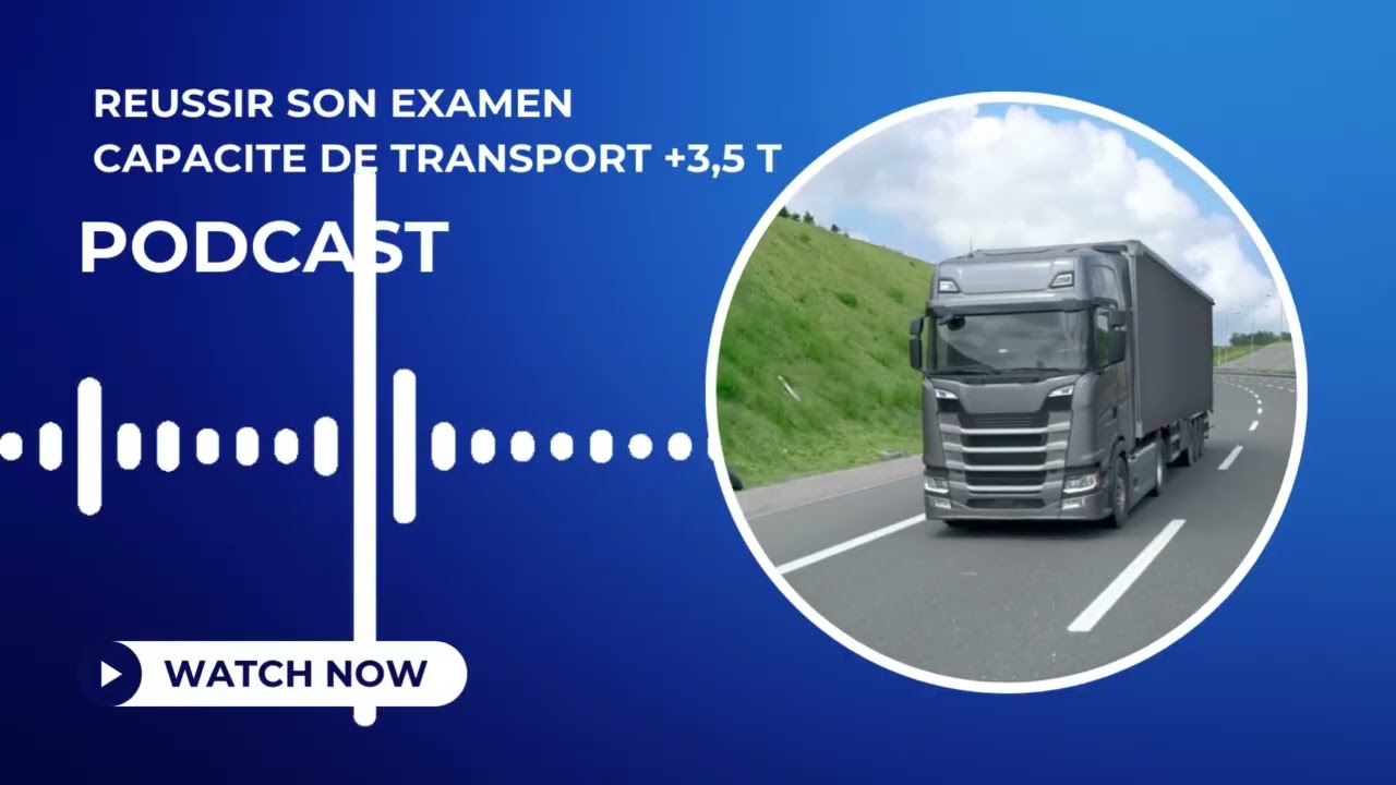 🎙️ Réussir sa capacité de transport de plus de 3,5 tonnes – Épisode 1 : Par où commencer ?